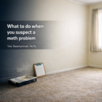 What to do when you suspect a meth problem